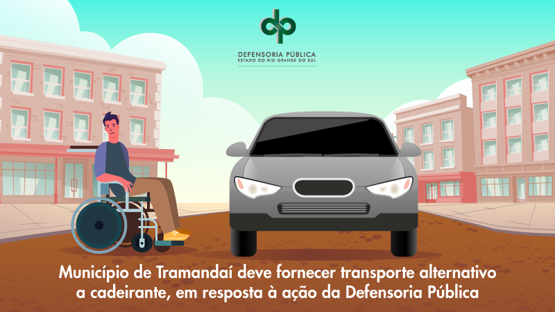 Ilustração de um homem cadeirante, na rua, ao lado de um carro, e os dizeres "Município de Tramandaí deve fornecer transporte alternativo a cadeirante, em resposta à ação da Defensoria Pública"

