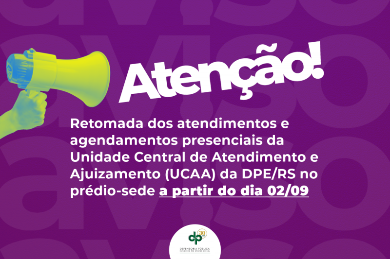 arte com fundo roxo e uma mão segurando um megafone, em verde, com os dizeres atenção retomada dos atendimentos e agendamentos presenciais da unidade central de atendimento e ajuizamento (ucaa) da dpe/rs no prédio-sede a partir do dia 02/09