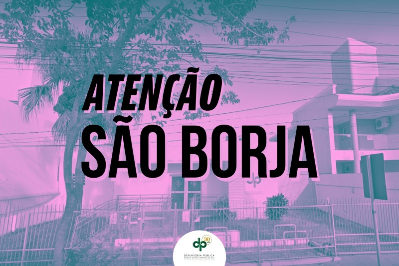 Imagem da sede da DPE/RS de São Borja, em cor lilás e o letreiro: ATENÇÃO SÃO BORJA.