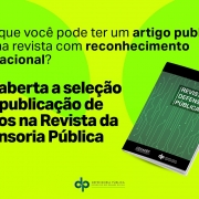 O edital de chamamento para interessados em publicar artigos na Revista da Defensoria Pública foi disponibilizado